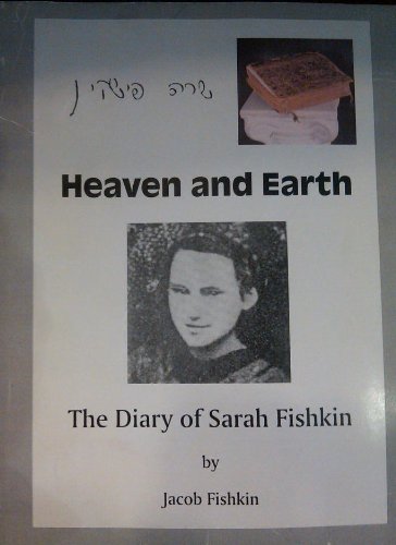 Heaven and Earth : the Diary of Sarah Fishkin by Jacob Fishkin (Paperback)
