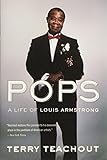 Pops: A Life of Louis Armstrong by Terry Teachout