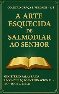 Livro A Arte Esquecida de Salmodiar ao Senhor: Coleção Graça e Verdade – Vol. 3 (Tudo pela Bíblia)