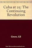 Front cover for the book Cuba at 25: The Continuing Revolution by Gil Green