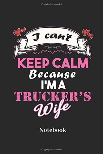 I Cant Keep Calm Because I'm A Truckers Wife Notebook: Lined journal for truckers and truck fans - paperback, diary gift for men, women and children Paperback – 13 Mar 2019