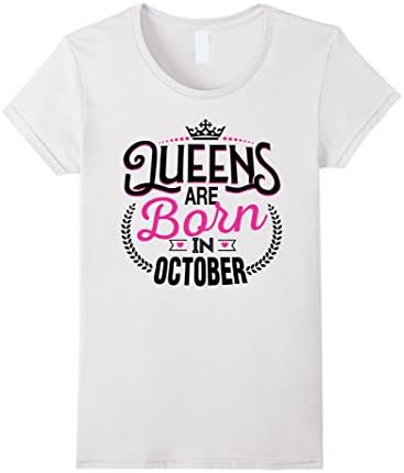 Womens QUEEN ARE BORN IN OCTOBER- Tshirt birthday gifts Small White