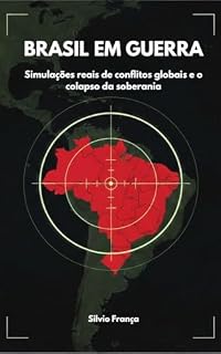 Livro BRASIL EM GUERRA : Simulações reais de conflitos globais e o colapso da soberania