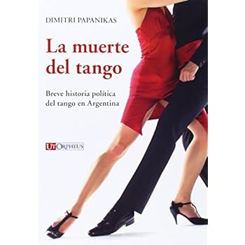 La muerte del tango. Breve historia política del tango en Argentina (Studi e testi) La muerte del tango. Breve historia política del tango en Argentina (Studi e testi)