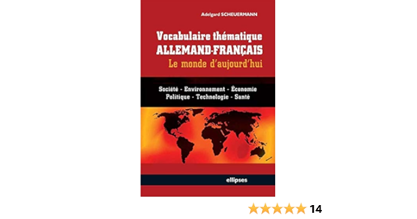 Vocabulaire Thematique Allemand Francais Le Monde D Aujourd Hui Societe Economie Environnement Politique Technologie Sante Scheuermann Adelgard 9782729838386 Amazon Com Books