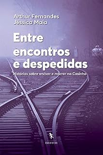 Livro Entre encontros e despedidas: Histórias sobre o viver e morrer na Casinha