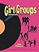 Girl Groups: Fabulous Females Who Rocked The World