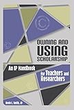 Owning and Using Scholarship: An IP Handbook for Teachers and Researchers (ACRL Publications in Librarianship)