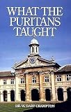 What the Puritans Taught: An Introduction to Puritan Theology by 