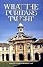 What the Puritans Taught: An Introduction to Puritan Theology by 