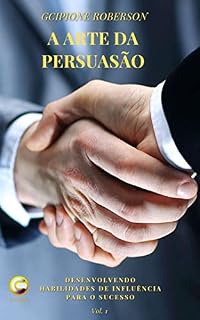 Livro A Arte da Persuasão: Desenvolvendo Habilidades de Influência para o Sucesso