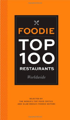 Download Foodie Top 100 Restaurants Worldwide: Selected by the World's Top Food Critics and Glam Media's Foodie Editors Download Foodie Top 100 Restaurants Worldwide: Selected by the World's Top Food Critics and Glam Media's Foodie Editors