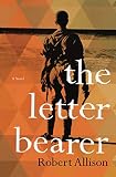 The Letter Bearer: A Novel by Robert Allison
