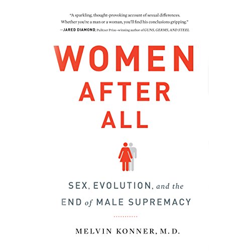 Women After All: Sex, Evolution, and the End of Male Supremacy
