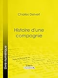 Histoire d'une compagnie: Novembre 1915-Juin 1916 (French Edition) by Charles Delvert, Ligaran