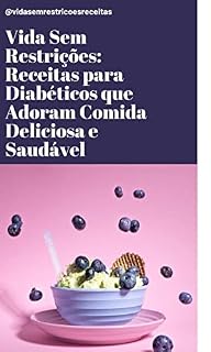 Livro Vida Sem Restrições: Receitas para Diabéticos que Adoram Comida Deliciosa e Saudável