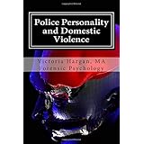 Police Personality and Domestic Violence: A Forensic Psychological Approach (Volume 1)