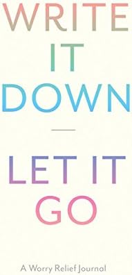 Write It Down, Let It Go: A Worry Relief Journal
