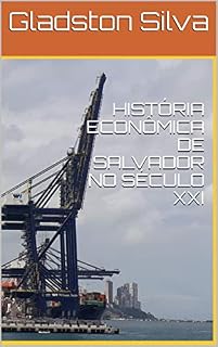 Livro HISTÓRIA ECONÔMICA DE SALVADOR NO SÉCULO XXI