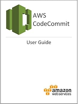 AWS CodeCommit User Guide by [Amazon Web Services]