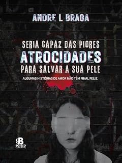 Livro Seria capaz das piores atrocidades para salvar a sua pele: Algumas histórias de amor não têm final feliz