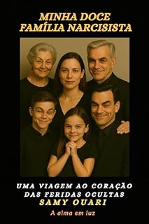 Livro Minha doce Família narcisista: Uma viagem ao coração das feridas ocultas (A Alma em Luz Livro 9)