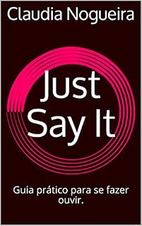 Livro Just Say It: Guia prático para se fazer ouvir.