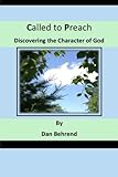 Called to Preach: Discovering the Character of God by Dan Behrend