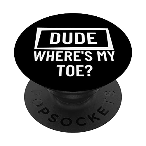 Dude Where Is My Toe Leg Amputation Prosthetic - Leg Amputee PopSockets Swappab…