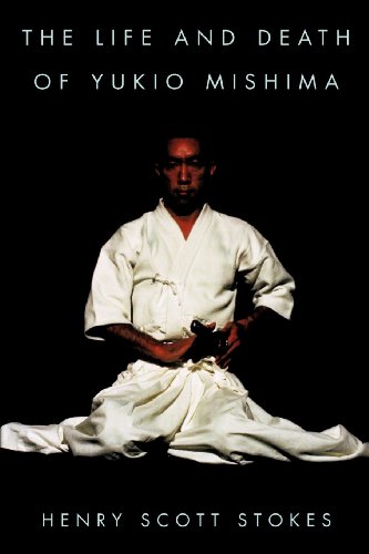 The Life and Death of Yukio Mishima by Henry Scott Stokes