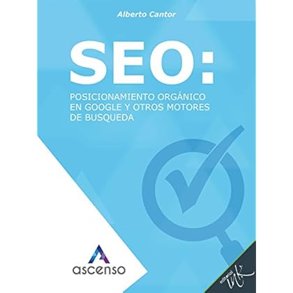 SEO: posicionamiento orgánico en Google y otros motores de búsqueda (Ascenso: Curso completo de Marketing digital) SEO: posicionamiento orgánico en Google y otros motores de búsqueda (Ascenso: Curso completo de Marketing digital)