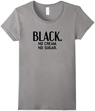 Women's Black. No Cream. No Sugar. t-shirt XL Slate