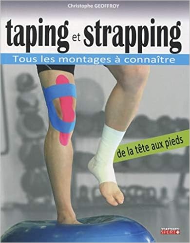 Taping et strapping : Tous les montages à connaître de la tête aux pieds, by Christophe Geoffroy Taping et strapping : Tous les montages à connaître de la tête aux pieds, by Christophe Geoffroy