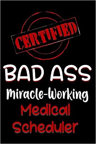 Certified Bad Ass Miracle Working Medical Scheduler Funny