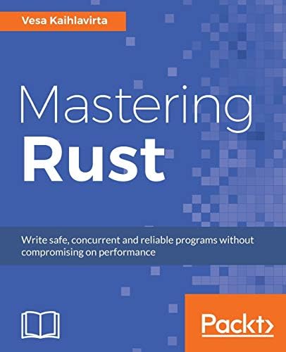 Mastering Rust: Advanced concurrency, macros, and safe database Paperback – May 30, 2017