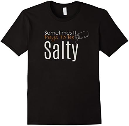 Funny Food Shirt Weird Gifts - Sometimes It Pays To Be Salty