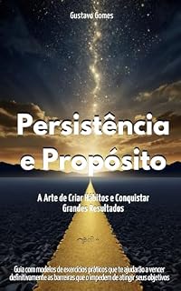 Livro Persistência e Propósito: A Arte de Criar Hábitos e Conquistar Grandes Resultados