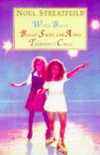 Noel Streatfeild Omnibus: White Boots / Ballet Shoes for Anna / Thursday's Child