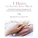 I Have to Leave You Now: A Survival Guide for Caregivers of Loved Ones with Alzheimer's Disease by