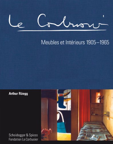 Le Corbusier. Meubles et Intérieurs 1905-1965 (French Edition) by Arthur Rüegg