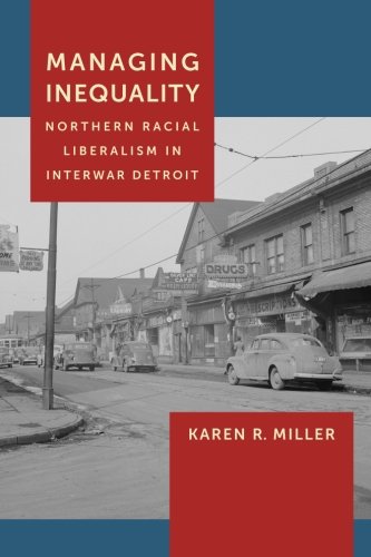 Managing Inequality: Northern Racial Liberalism in Interwar Detroit