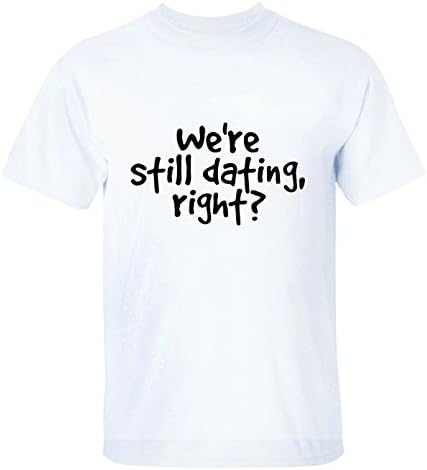 sansiwoman we are still dating right Tee For Mens L white