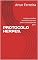 Livro PROTOCOLO HERPES.: Conheça a melhor forma de tratamento para o vírus Herpes em geral.