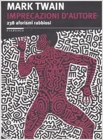 Mark Twain - Imprecazioni d'autore – 238 aforismi rabbiosi (2011)