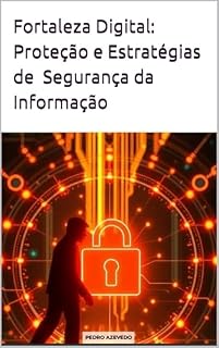 Livro Fortaleza Digital: Proteção e Estratégias de Segurança da Informação