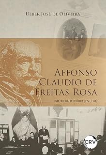 Livro Affonso Claudio De Freitas Rosa: Uma biografia política (1859-1934)