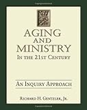 Aging and Ministry in the 21st Century: An Inquiry Approach by