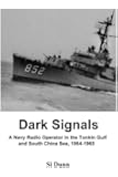 Dark Signals: A Navy Radio Operator in the Tonkin Gulf and South China Sea, 1964-1965