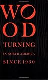 Wood Turning in North America Since 1930 (Wood Turning Centre)