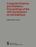 Computer Science and Statistics : Proceedings of the 13th Symposium on the Interface, Held March 12 and 13, 1981 at Carnegie-Mellon University, Pittsburgh, Pennsylvania, , 0387906339